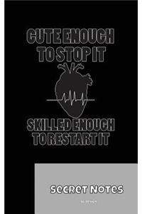 Cute Enough To Stop It - Skilled Enough To Restart It - Secret Notes