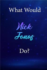What Would Nick Jonas Do?