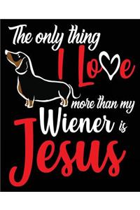 The Only Thing I Love More Than My Wiener Is Jesus