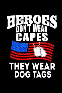 Heroes Don't Wear Capes They Wear Dog Tags