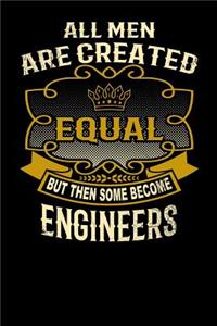 All Men Are Created Equal But Then Some Become Engineers