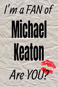I'm a Fan of Michael Keaton Are You? Creative Writing Lined Journal