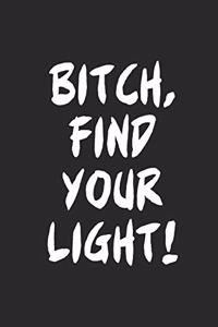 Bitch, Find Your Light!