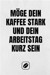 Möge Dein Kaffee Stark Und Dein Arbeitstag Kurz Sein