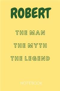 Robert the Man the Myth the Legend Notebook