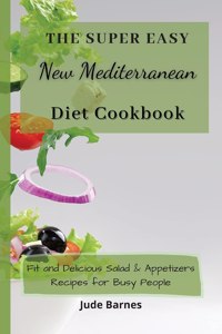 The Super Easy New Mediterranean Diet Cookbook