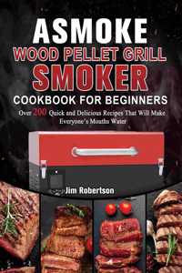 ASMOKE Wood Pellet Grill & Smoker Cookbook For Beginners