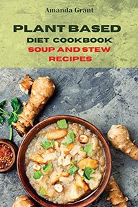 Plant Based Diet Cookbook Soup and Stew Recipes