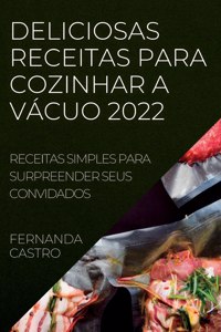 Deliciosas Receitas Para Cozinhar a Vácuo 2022