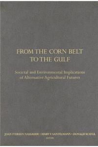 From the Corn Belt to the Gulf: Societal and Environmental Implications of Alternative Agricultural Futures