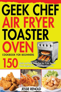 Geek Chef Air Fryer Toaster Oven Cookbook for Beginners