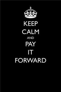 Keep Calm and Pay it Forward