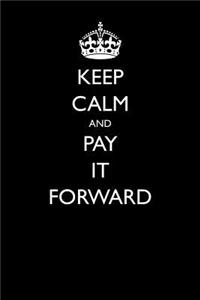 Keep Calm and Pay it Forward