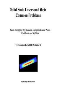 Solid State Lasers and Their Common Problems: Laser Amplifying Crystals and Amplifiers Course Notes, Workbook and Self-Test