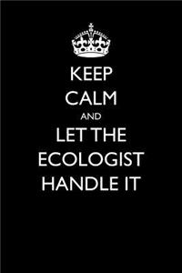 Keep Calm and Let the Ecologist Handle It