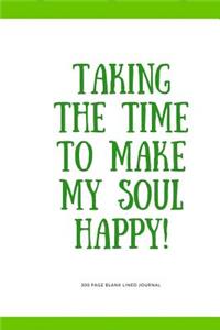 300 Page Blank Lined Journal - Taking the Time to Make My Soul Happy