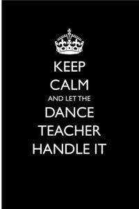 Keep Calm and Let the Dance Teacher Handle It