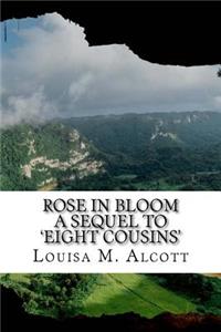 Rose in Bloom A Sequel to 'Eight Cousins'