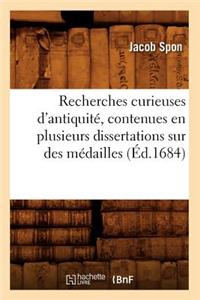 Recherches Curieuses d'Antiquité, Contenues En Plusieurs Dissertations Sur Des Médailles (Éd.1684)