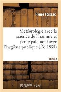 Météorologie Avec La Science de l'Homme Et Principalement Avec l'Hygiène Publique. Tome 1