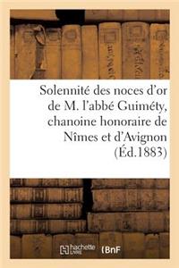 Solennité Des Noces d'Or de M. l'Abbé Guiméty, Chanoine Honoraire de Nîmes Et d'Avignon