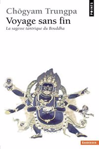 Voyage Sans Fin. La Sagesse Tantrique Du Bouddha