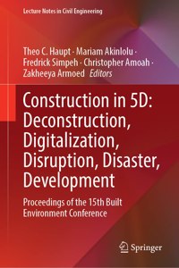 Construction in 5D: Deconstruction, Digitalization, Disruption, Disaster, Development