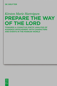 Prepare the Way of the Lord: Towards a Cognitive Poetic Analysis of Audience Involvement with Characters and Events in the Markan World