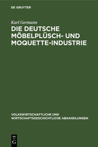 Die Deutsche Möbelplüsch- Und Moquette-Industrie