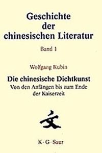 Die Chinesische Dichtkunst. Von Den Anfangen Bis Zum Ende Der Kaiserzeit