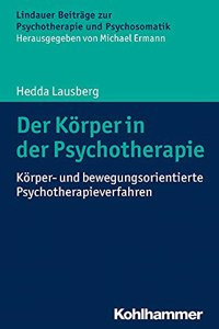 Der Korper in Der Psychotherapie: Korper- Und Bewegungsorientierte Psychotherapieverfahren