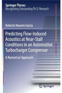 Predicting Flow-Induced Acoustics at Near-Stall Conditions in an Automotive Turbocharger Compressor