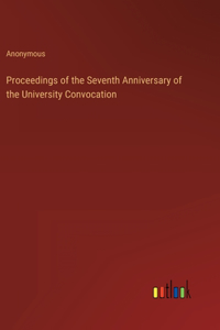 Proceedings of the Seventh Anniversary of the University Convocation