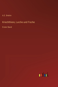 Kriechthiere, Lurche und Fische