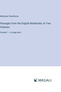 Passages from the English Notebooks; In Two Volumes