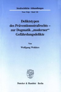 Deliktstypen Des Praventionsstrafrechts - Zur Dogmatik 'Moderner' Gefahrdungsdelikte