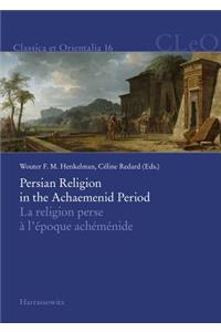 Persian Religion in the Achaemenid Period / La Religion Perse a l'Epoque Achemenide