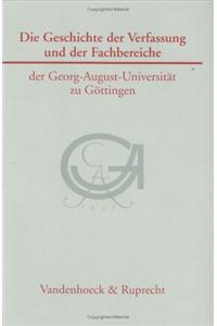 Die Geschichte Der Verfassung Und Der Fachbereiche Der Georg-August-Universitat Zu Gottingen