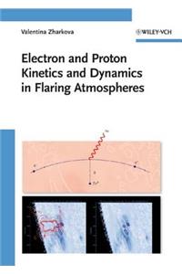 Electron and Proton Kinetics and Dynamics in Flaring Atmospheres