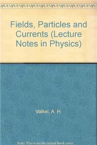FIELDS PARTICLES AND CURRENTS