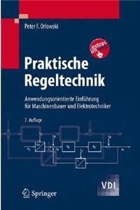 Praktische Regeltechnik: Anwendungsorientierte Einfa1/4hrung Fa1/4r Maschinenbauer Und Elektrotechniker