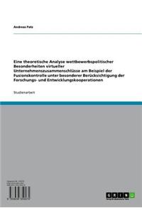 Eine Theoretische Analyse Wettbewerbspolitischer Besonderheiten Virtueller Unternehmenszusammenschlusse Am Beispiel Der Fusionskontrolle Unter Besonderer Berucksichtigung Der Forschungs- Und Entwicklungskooperationen