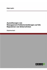 Auswirkungen von Management-Fehlentscheidungen auf die Reputation von Unternehmen