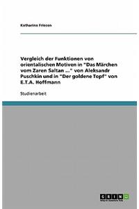 Vergleich der Funktionen von orientalischen Motiven in Das Märchen vom Zaren Saltan ... von Aleksandr Puschkin und in Der goldene Topf von E.T.A. Hoffmann