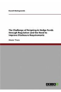 Challenge of Reigning-in Hedge Funds through Regulation and the Need to Improve Disclosure Requirements
