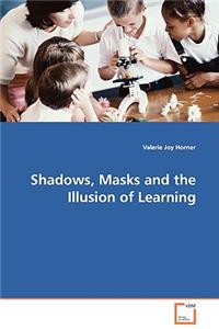 Shadows, Masks and the Illusion of Learning
