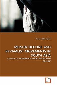 Muslim Decline and Revivalist Movements in South Asia