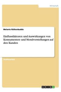 Einflussfaktoren und Auswirkungen von Konsumenten- und Moralvorstellungen auf den Kunden