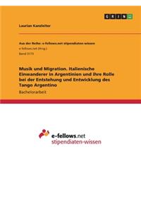 Musik und Migration. Italienische Einwanderer in Argentinien und ihre Rolle bei der Entstehung und Entwicklung des Tango Argentino