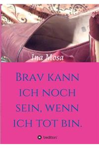 Brav kann ich noch sein, wenn ich tot bin